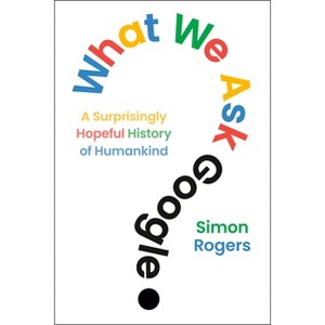 What We Ask Google - by  Simon Rogers (Hardcover) - 1 of 1