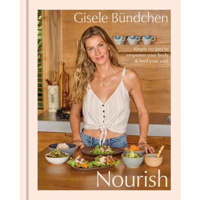 Nourish - by  Gisele B&#252;ndchen (Hardcover)