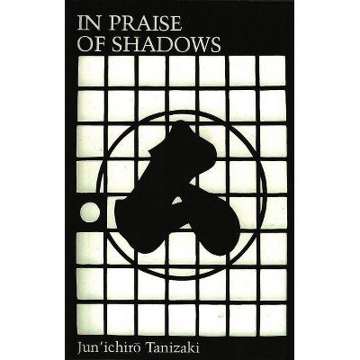 In Praise of Shadows - by  Junichiro Tanizaki (Paperback)