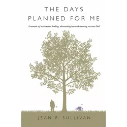 The Days Planned for Me - by  Jean P Sullivan (Paperback)