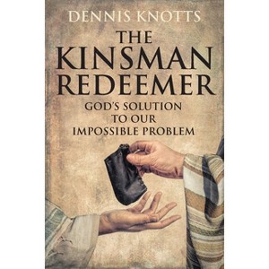 The Kinsman Redeemer - by  Dennis Knotts (Paperback) - 1 of 1