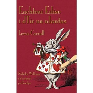 Eachtraí Eilíse i dTír na nIontas - by  Lewis Carroll (Paperback) - 1 of 1