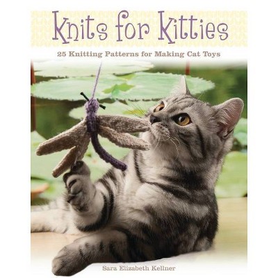 Knits for Kitties - by  Sara Elizabeth Kellner (Paperback)