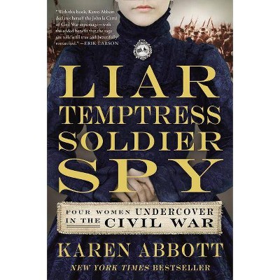 Liar, Temptress, Soldier, Spy - by  Karen Abbott (Paperback)