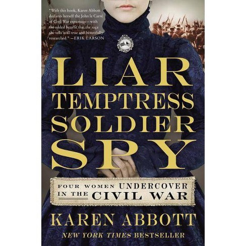 Soldier Temptress Spy: Four Women Undercover in the Civil War Liar