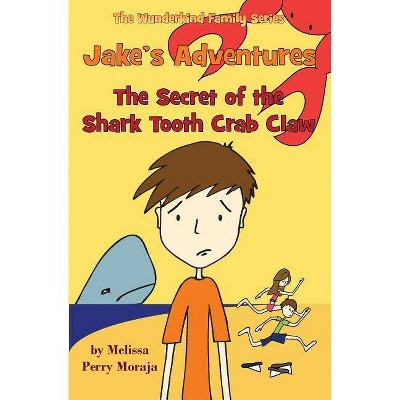 Jake's Adventures - The Secret of the Shark Tooth Crab Claw - by  Melissa Perry Moraja (Paperback)