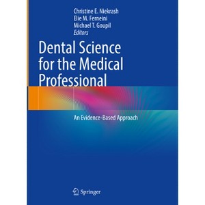 Dental Science for the Medical Professional - by  Christine E Niekrash & Elie M Ferneini & Michael T Goupil (Hardcover) - 1 of 1