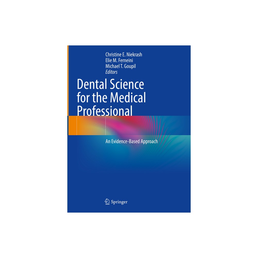 Dental Science for the Medical Professional - by Christine E Niekrash & Elie M Ferneini & Michael T Goupil (Hardcover)