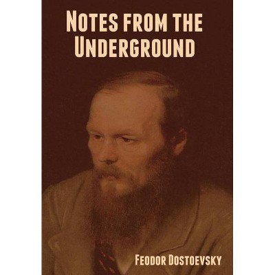 Notes from the Underground - by  Fyodor M Dostoevsky (Hardcover)