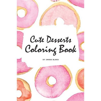 Cute Desserts Coloring Book for Children (6x9 Coloring Book / Activity Book) - by  Sheba Blake (Paperback)