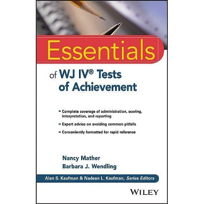 Essentials of Wj IV Tests of Achievement - (Essentials of Psychological Assessment) by  Nancy Mather & Barbara J Wendling (Paperback)