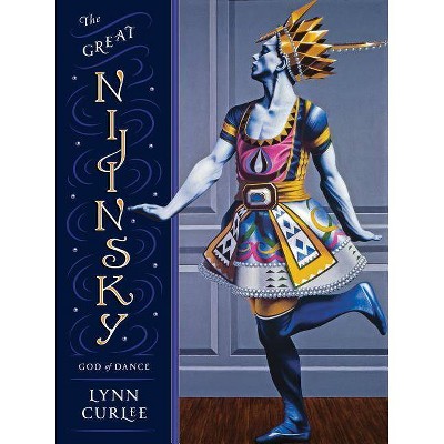 The Great Nijinsky - by  Lynn Curlee (Hardcover)