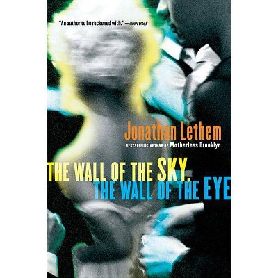 The Wall of the Sky, the Wall of the Eye - by  Jonathan Lethem (Paperback)