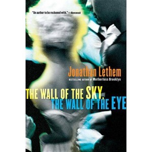 The Wall of the Sky, the Wall of the Eye - by  Jonathan Lethem (Paperback) - 1 of 1