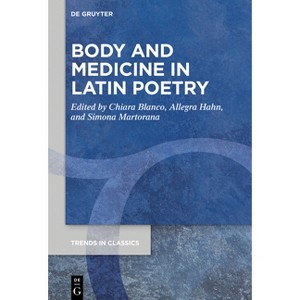Body and Medicine in Latin Poetry - (Trends in Classics - Supplementary Volumes) by  Chiara Blanco & Allegra Hahn & Simona Martorana (Hardcover) - 1 of 1