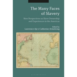 The Many Faces of Slavery - by  Lawrence Aje & Catherine Armstrong (Paperback) - 1 of 1