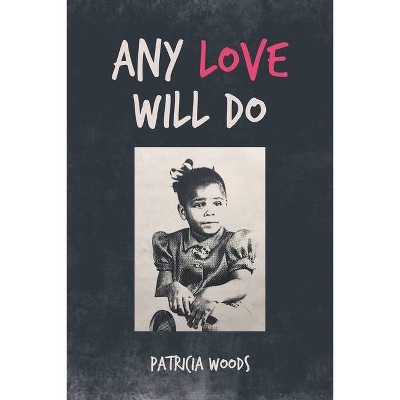 Any Love Will Do - by  Patricia Woods (Paperback)