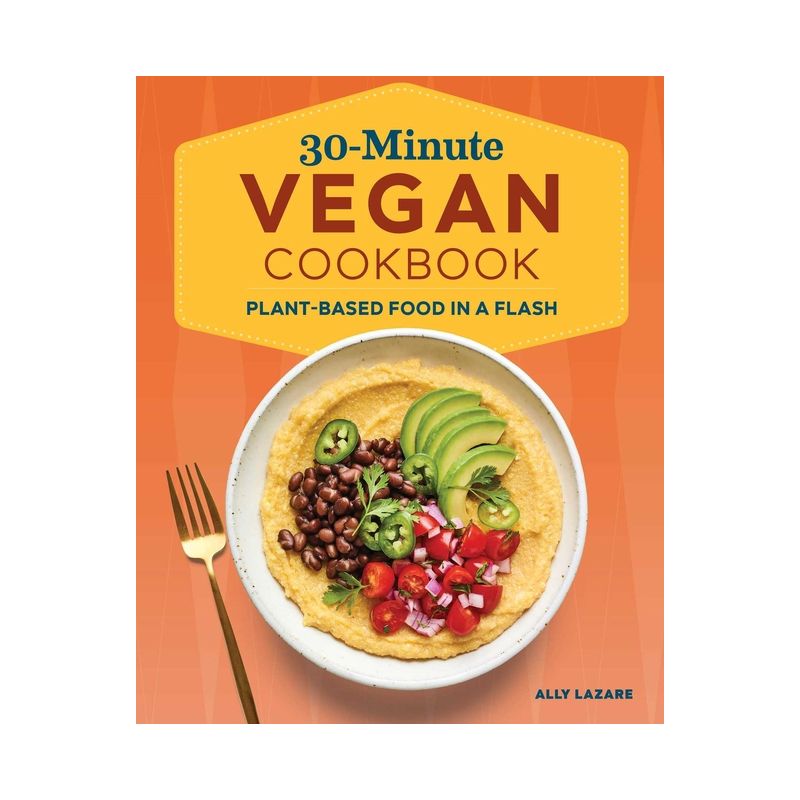 30-Minute Vegan Cookbook - by  Ally Lazare (Paperback), 1 of 2
