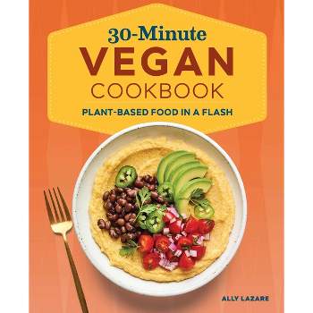 30-Minute Vegan Cookbook - by  Ally Lazare (Paperback)