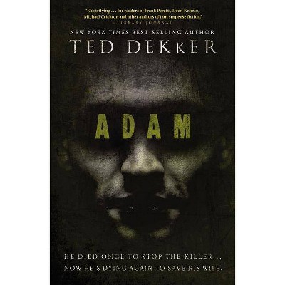 Adam - (Dekker Thriller) by  Ted Dekker (Paperback)