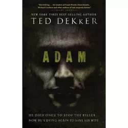 Adam - (Dekker Thriller) by  Ted Dekker (Paperback)