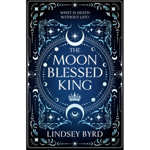 The Moon Blessed King - (A Tale of Two Crowns Duology) by  Lindsey Byrd (Paperback) - 1 of 1