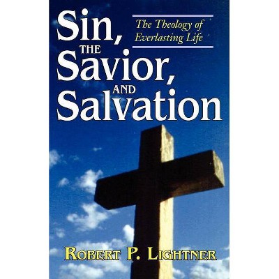 Sin, the Savior, and Salvation - by  Robert P Lightner (Paperback)