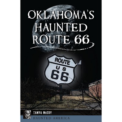 Oklahoma's Haunted Route 66 - (Haunted America) by  Tanya McCoy (Paperback)