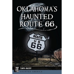 Oklahoma's Haunted Route 66 - (Haunted America) by  Tanya McCoy (Paperback) - 1 of 1