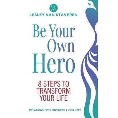 Be Your Own Hero - by  Lesley Van Staveren (Paperback)