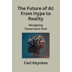 The Future of AI - by  Carl Keyness (Paperback) - 1 of 1