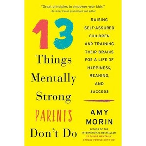 13 Things Mentally Strong Parents Don't Do - by  Amy Morin (Paperback) - 1 of 1