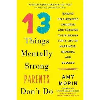13 Things Mentally Strong Parents Don't Do - by  Amy Morin (Paperback)