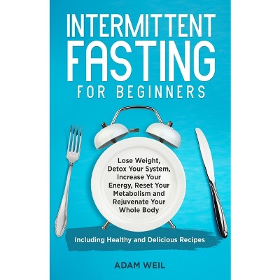 Intermittent Fasting For Beginners - By Adam Weil (paperback) : Target