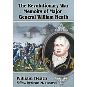 The Revolutionary War Memoirs of Major General William Heath - (Paperback) - 1 of 1