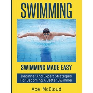 Swimming - (Swimming Secrets Tips Coaching Training Strategy) Large Print by  Ace McCloud (Hardcover) - 1 of 1
