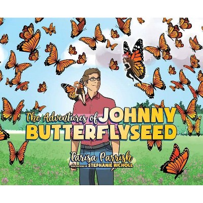 The Adventures of Johnny Butterflyseed - by  Tarisa Parrish (Hardcover)