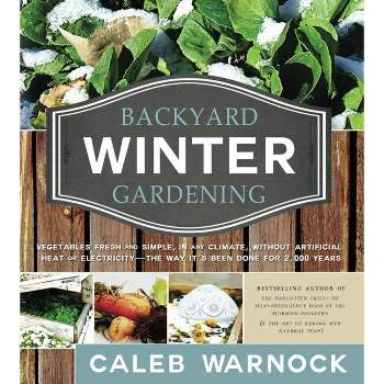 Backyard Winter Gardening - by  Caleb Warnock (Paperback)