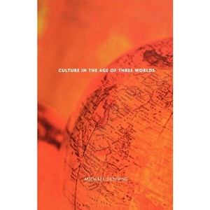 Culture in the Age of Three Worlds - by  Michael Denning (Paperback) - 1 of 1