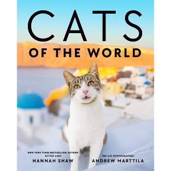 Cats of the World - by  Hannah Shaw & Andrew Marttila (Hardcover)