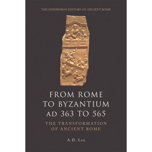 From Rome to Byzantium AD 363 to 565 - (Edinburgh History of Ancient Rome) by A D Lee - image 1 of 1