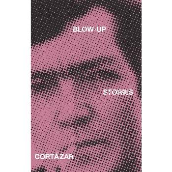 Blow-Up - by  Julio Cortázar (Paperback)
