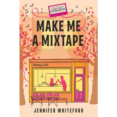 Make Me a Mixtape - by  Jennifer Whiteford (Paperback)