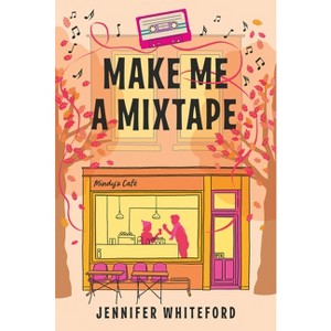 Make Me a Mixtape - by  Jennifer Whiteford (Paperback) - 1 of 1