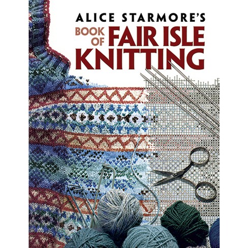 Alice Starmore's Book Of Fair Isle Knitting - (dover Crafts: Knitting)  (paperback) : Target