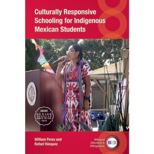 Culturally Responsive Schooling for Indigenous Mexican Students - (Bilingual Education & Bilingualism) by  William Perez & Rafael Vásquez (Paperback) - 1 of 1