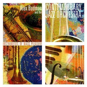 Alex Budman Contemporary Jazz Orchestra - Instruments of Mass Pleasure (CD) - 1 of 1