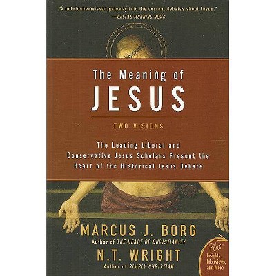 The Meaning of Jesus - (Plus) by  Marcus J Borg & N T Wright (Paperback)