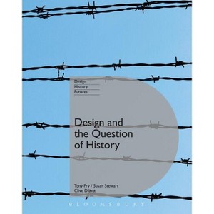 Design and the Question of History - (Design, Histories, Futures) by  Tony Fry & Clive Dilnot & Susan Stewart (Paperback) - 1 of 1