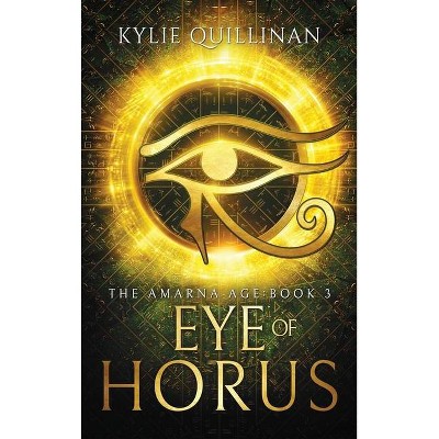 Eye of Horus (Hardback Version) - (The Amarna Age) by  Kylie Quillinan (Hardcover)